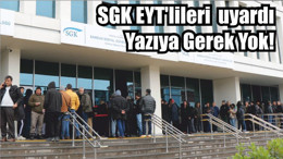 SGK EYT'lileri uyardı Yazıya Gerek Yok!