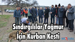 Sındırgılılar Yağmur İçin Kurban Kesti