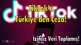 TikTok’a Türkiye’den Ceza! İzinsiz Veri Toplamış!