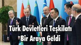 Türk Devletleri Teşkilatı Bir Araya Geldi