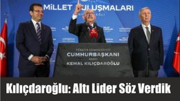 Kılıçdaroğlu: Altı Lider Söz Verdik