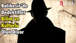 Balıkesir’de Dedektifler Bilinç ve Kültürlü Olun Diyor
