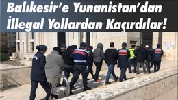 Balıkesir’e Yunanistan’dan İllegal Yollardan Kaçırdılar!