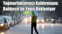 Yağmurluklarınızı Kaldırmayın: Balıkesir’de Yağış Bekleniyor
