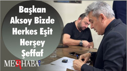 Başkan Aksoy Bizde Herkes Eşit Herşey Şeffaf