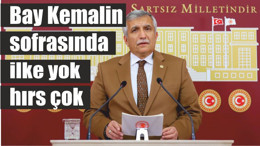 ’BAY KEMALİN SOFRASINDA İLKE YOK HIRS ÇOK ’’