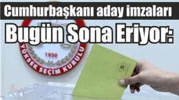 Bugün Sona Eriyor: Cumhurbaşkanı aday imzaları