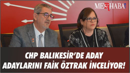Balıkesir Aday Adaylarını Öztrak İnceliyor!