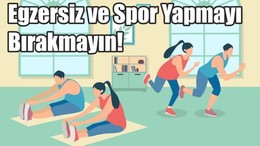 Egzersiz ve Spor Yapmayı Bırakmayın!