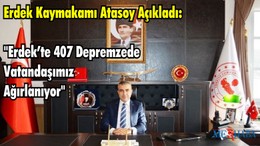 Erdek Kaymakamı Atasoy Açıkladı "Erdek’te 407 Depremzede Vatandaşımız Ağırlanıyor"