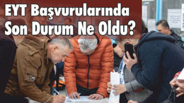 EYT başvurularında son durum ne oldu?