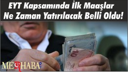 EYT Kapsamında İlk Maaşlar Ne Zaman Yatırılacak Belli Oldu!