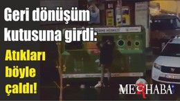 Geri dönüşüm kutusuna girdi: Atıkları böyle çaldı!