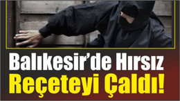 Balıkesir’de Hırsız Reçeteyi Çaldı