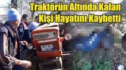 Traktörün Altında Kalan Kişi Hayatını Kaybetti