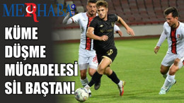 KÜME DÜŞME MÜCADELESİ SİL BAŞTAN!