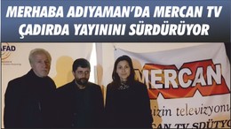 MERHABA ADIYAMAN’DA MERCAN TV ÇADIRDA YAYININI SÜRDÜRÜYOR