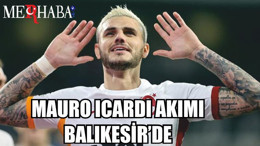 MAURO ICARDI AKIMI BALIKESİR’DE