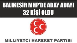 BALIKESİR MHP’DE ADAY ADAYI 32 KİŞİ OLDU İŞTE O LİSTE