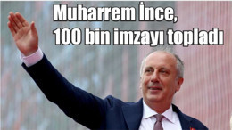 Son Dakika: Muharrem İnce, 100 bin imzayı topladı