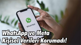WhatsApp ve Meta Kişisel Verileri Korumadı!