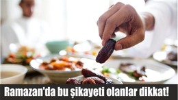 Ramazan'da bu şikayeti olanlar dikkat!