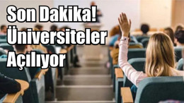 Son Dakika! Üniversiteler Açılıyor