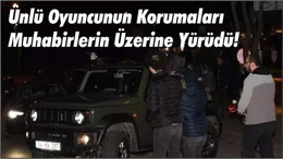 Ünlü Oyuncunun Korumaları Muhabirlerin Üzerine Yürüdü!