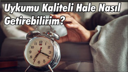 Uykumu Kaliteli Hale Nasıl Getirebilirim?