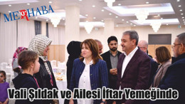 Vali Şıldak ve Ailesi İftar Yemeğinde