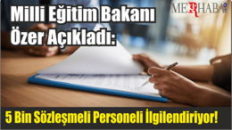 Milli Eğitim Bakanı Özer Açıkladı: 5 Bin Sözleşmeli Personeli İlgilendiriyor!