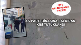 AK Parti binasına saldıran kişi tutuklandı