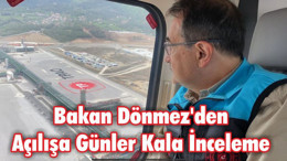Bakan Dönmez'den Açılışa Günler Kala İnceleme