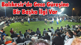 Balıkesir’de Gece Güreşine Bir Başka İlgi Var