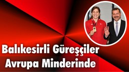 Balıkesirli Güreşçiler Avrupa Minderinde