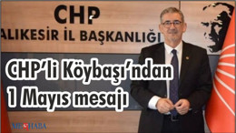 CHP’li Köybaşı’ndan 1 Mayıs mesajı