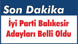 İyi Parti Balıkesir Adayları Belli Oldu