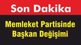 Memleket Partisinde Başkan Değişimi