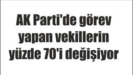 AK Parti'de yüzde 70 vekil değişti