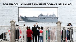 TCG Anadolu Cumhurbaşkanı Erdoğan'ı selamladı