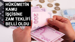 Hükümetin kamu işçilerine yeni zam teklifi belli oldu