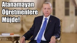 Atanamayan Öğretmenlere Müjde!