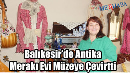 Evi Müzeye Çevirtti