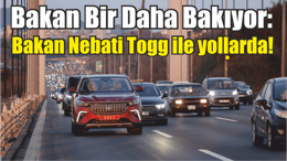 Bakan Bir Daha Bakıyor: Bakan Nebati Togg ile yollarda!