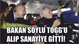 BAKAN SOYLU TOGG'U ALIP SANAYİYE GİTTİ!