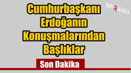 Erdoğanın Konuşmalarından Başlıklar