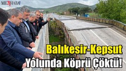 Balıkesir-Kepsut Yolunda Köprü Çöktü!