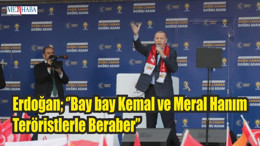 Erdoğan; Bay bay Kemal ve Meral Hanım Teröristlerle Beraber