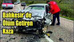 Balıkesir' de Ölüm Getiren Kaza