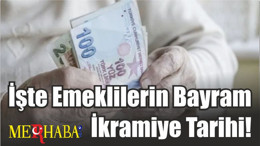 İşte Emeklilerin Bayram İkramiye Tarihi!